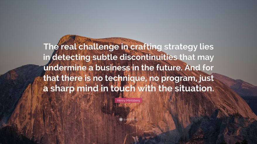 2284324-Henry-Mintzberg-Quote-The-real-challenge-in-crafting-strategy-lies.jpg