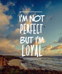 i am not perfect but loyal