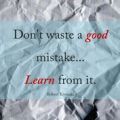 dont waste a good&nbsp;mistake