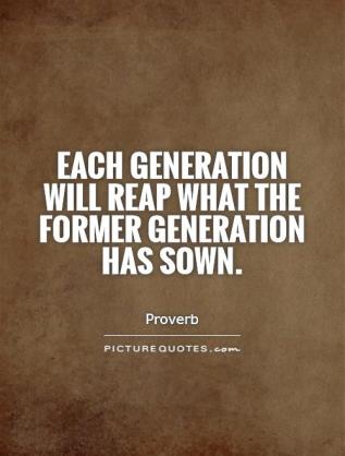 each-generation-will-reap-what-the-former-generation-has-sown-quote-1.jpg