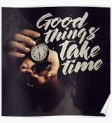 good things take time.jpg
