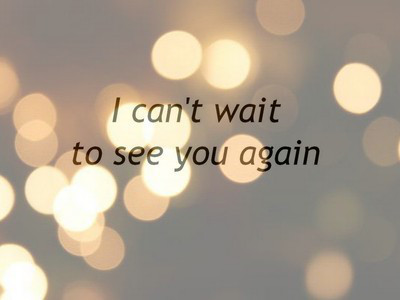 i cant wait to see you again