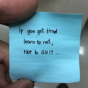 if you get tired learn to rest