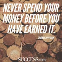 never spend your money