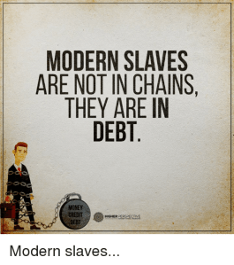 modern-slaves-are-not-in-chains-they-are-in-debt-8425036